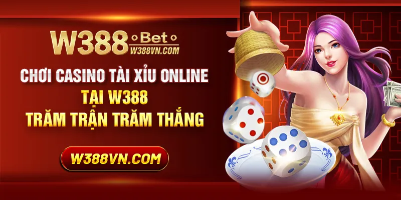 Chơi casino tài xỉu online tại W388 trăm trận trăm thắng