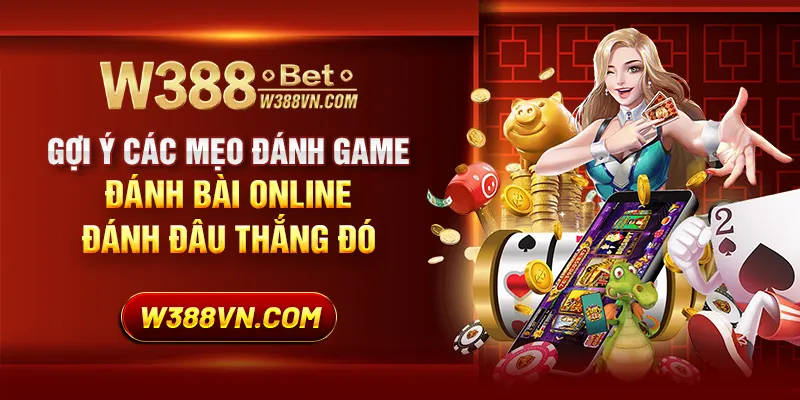 Gợi ý các mẹo đánh game đánh bài online đánh đâu thắng đó