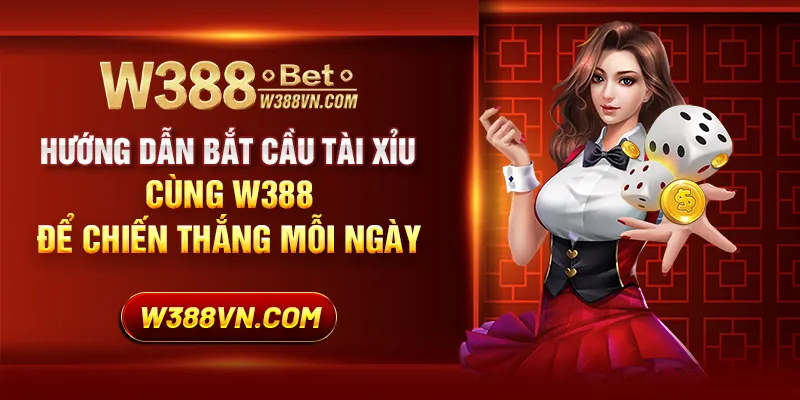 Hướng dẫn bắt cầu tài xỉu cùng W388 để chiến thắng mỗi ngày