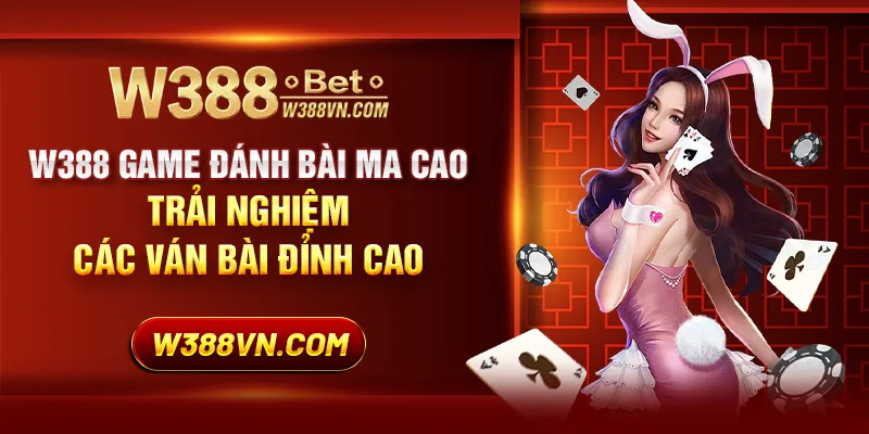 W388 game đánh bài Ma Cao: Trải nghiệm các ván bài đỉnh cao