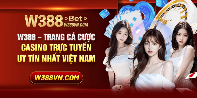 W388 - Trang cá cược casino trực tuyến uy tín nhất Việt Nam